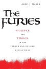 The Furies: Violence and Terror in the French and Russian Revolutions