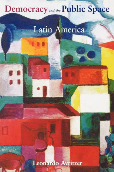 Democracy and the Public Space in Latin America / Edition 1