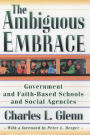The Ambiguous Embrace: Government and Faith-Based Schools and Social Agencies / Edition 1