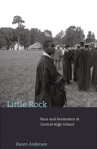 Title: Little Rock: Race and Resistance at Central High School, Author: Karen Anderson