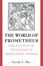 The World of Prometheus: The Politics of Punishing in Democratic Athens