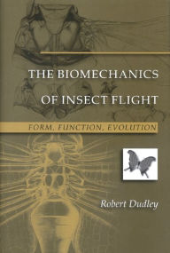 Title: The Biomechanics of Insect Flight: Form, Function, Evolution, Author: Robert Dudley