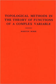 Title: Topological Methods in the Theory of Functions of a Complex Variable. (AM-15), Volume 15, Author: Marston Morse