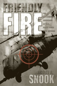 Title: Friendly Fire: The Accidental Shootdown of U.S. Black Hawks over Northern Iraq, Author: Scott A. Snook