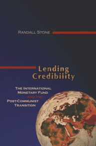 Title: Lending Credibility: The International Monetary Fund and the Post-Communist Transition / Edition 1, Author: Randall W. Stone