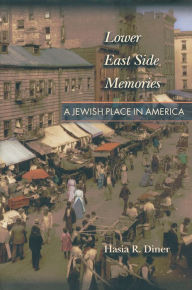 Title: Lower East Side Memories: A Jewish Place in America, Author: Hasia R. Diner