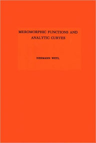 Title: Meromorphic Functions and Analytic Curves. (AM-12), Author: Hermann Weyl