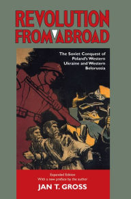 Revolution from Abroad: The Soviet Conquest of Poland's Western Ukraine and Western Belorussia