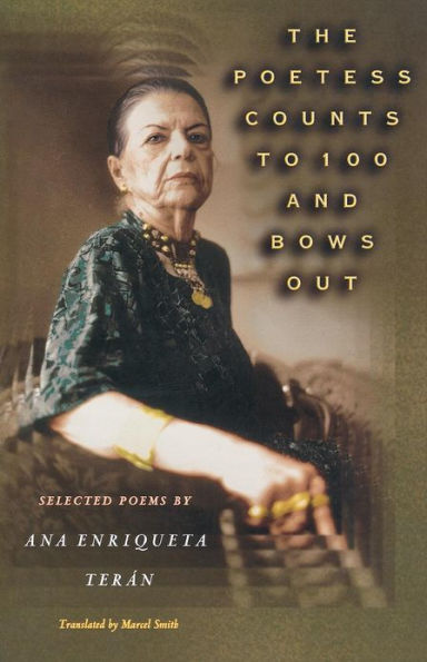 The Poetess Counts to 100 and Bows Out: Selected Poems by Ana Enriqueta Terán