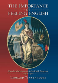 Title: The Importance of Feeling English: American Literature and the British Diaspora, 1750-1850, Author: Leonard Tennenhouse