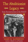 The Abolitionist Legacy: From Reconstruction to the NAACP / Edition 2