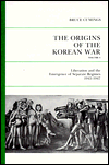 The Origins of the Korean War, Volume I: Liberation and the Emergence of Separate Regimes, 1945-1947