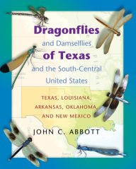 Title: Dragonflies and Damselflies of Texas and the South-Central United States: Texas, Louisiana, Arkansas, Oklahoma, and New Mexico, Author: John C. Abbott
