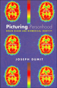 Title: Picturing Personhood: Brain Scans and Biomedical Identity / Edition 1, Author: Joseph Dumit