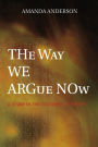 The Way We Argue Now: A Study in the Cultures of Theory