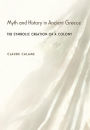Myth and History in Ancient Greece: The Symbolic Creation of a Colony