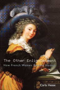 Title: The Other Enlightenment: How French Women Became Modern / Edition 1, Author: Carla Hesse