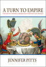 A Turn to Empire: The Rise of Imperial Liberalism in Britain and France