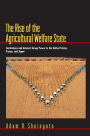 The Rise of the Agricultural Welfare State: Institutions and Interest Group Power in the United States, France, and Japan