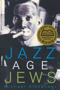 Title: Jazz Age Jews, Author: Michael Alexander