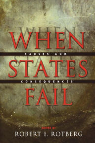 Title: When States Fail: Causes and Consequences / Edition 1, Author: Robert I. Rotberg