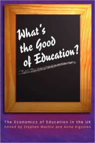 Title: What's the Good of Education?: The Economics of Education in the UK, Author: Stephen Machin