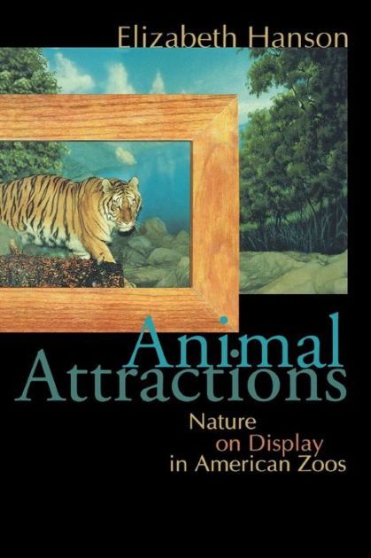 Animal Attractions: Nature on Display in American Zoos / Edition 1 by Elizabeth Hanson | 9780691117706 | Paperback | Barnes & Noble®