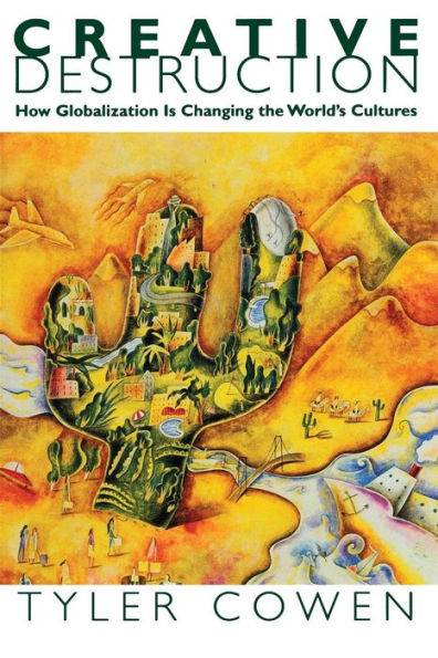 Creative Destruction: How Globalization Is Changing the World's Cultures / Edition 1