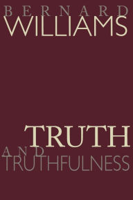 Title: Truth and Truthfulness: An Essay in Genealogy / Edition 1, Author: Bernard Williams