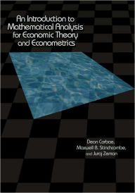 Title: An Introduction to Mathematical Analysis for Economic Theory and Econometrics, Author: Dean Corbae