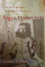 Yoga in Modern India: The Body between Science and Philosophy / Edition 1