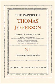 Title: The Papers of Thomas Jefferson, Volume 31: 1 February 1799 to 31 May 1800, Author: Thomas Jefferson