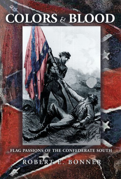 Colors and Blood: Flag Passions of the Confederate South / Edition 1