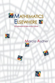 Title: Mathematics Elsewhere: An Exploration of Ideas Across Cultures / Edition 1, Author: Marcia Ascher