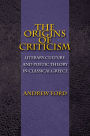 The Origins of Criticism: Literary Culture and Poetic Theory in Classical Greece