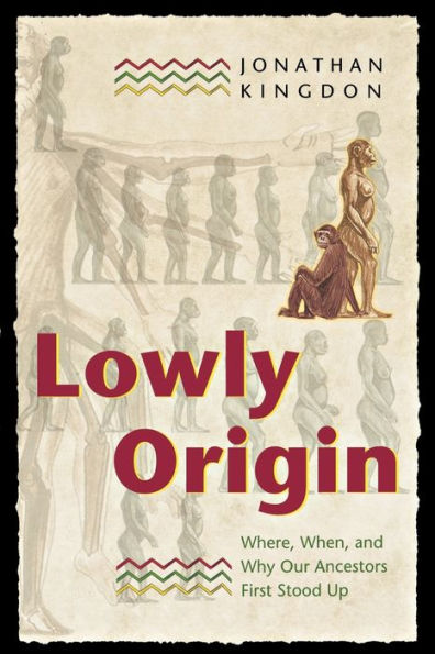 Lowly Origin: Where, When, and Why Our Ancestors First Stood Up / Edition 1