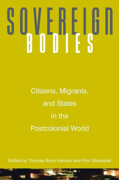 Sovereign Bodies: Citizens, Migrants, and States in the Postcolonial World / Edition 1