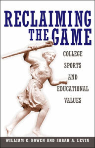 Title: Reclaiming the Game: College Sports and Educational Values / Edition 1, Author: William G. Bowen