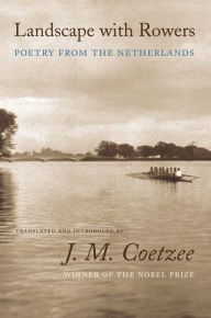 Title: Landscape with Rowers: Poetry from the Netherlands, Author: J. M. Coetzee