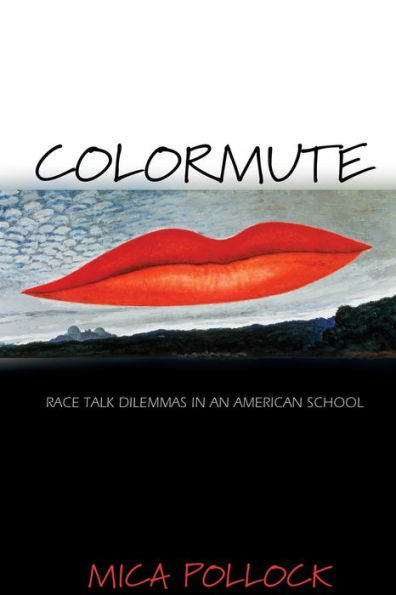 Colormute: Race Talk Dilemmas in an American School / Edition 1