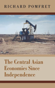 Title: The Central Asian Economies Since Independence, Author: Richard Pomfret