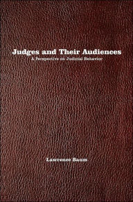 Judges and Their Audiences: A Perspective on Judicial Behavior / Edition 1