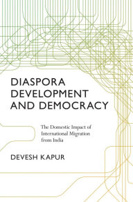 Diaspora, Development, and Democracy: The Domestic Impact of International Migration from India