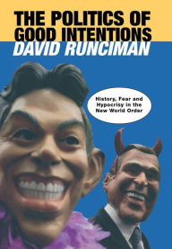The Politics of Good Intentions: History, Fear and Hypocrisy in the New World Order