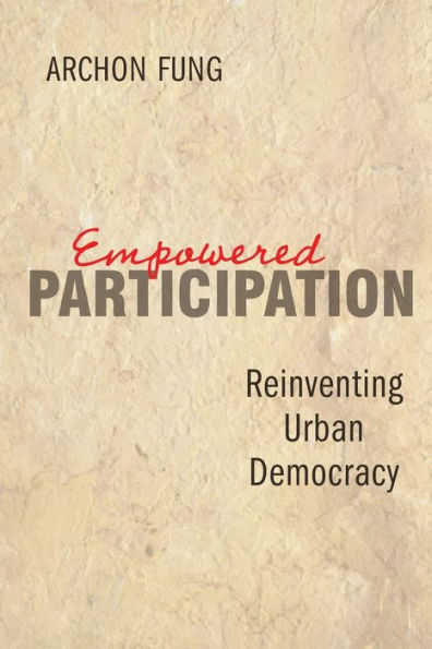 Empowered Participation: Reinventing Urban Democracy / Edition 1