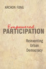 Empowered Participation: Reinventing Urban Democracy / Edition 1