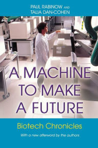 Title: A Machine to Make a Future: Biotech Chronicles, Author: Paul Rabinow