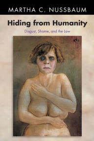 Title: Hiding from Humanity: Disgust, Shame, and the Law, Author: Martha C. Nussbaum