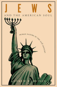 Title: Jews and the American Soul: Human Nature in the Twentieth Century, Author: Andrew R. Heinze