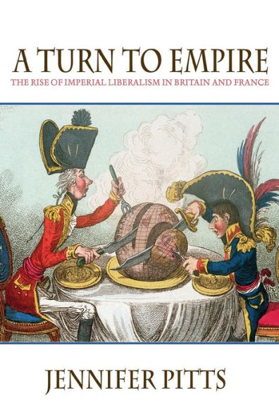 A Turn to Empire: The Rise of Imperial Liberalism in Britain and France / Edition 1